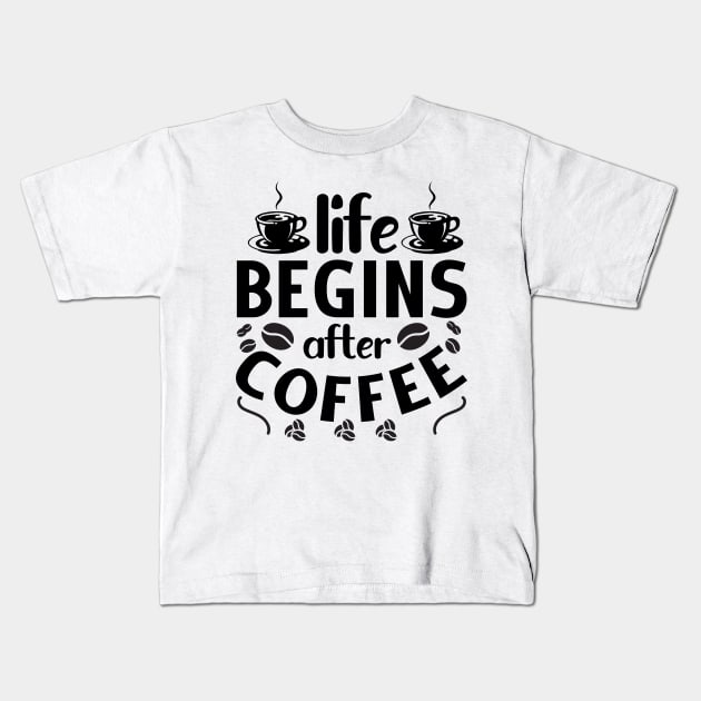 life begins after coffee Kids T-Shirt by KA fashion